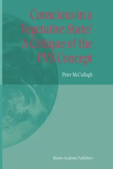 Cover of Conscious in a Vegetative State? a Critique of the Pvs Concept