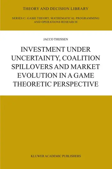 Cover of Investment Under Uncertainty, Coalition Spillovers and Market Evolution in A Game Theoretic Perspective