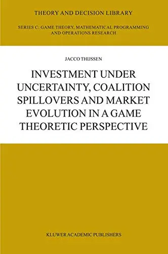 Cover of Investment Under Uncertainty, Coalition Spillovers and Market Evolution in a Game Theoretic Perspective