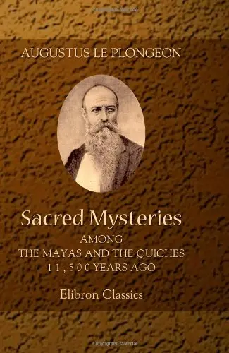 Cover of Sacred Mysteries among the Mayas and the Quiches, 11,500 Years Ago