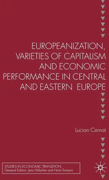 Cover of Europeanization, Varieties of Capitalism and Economic Performance in Central and Eastern Europe