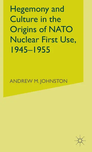 Cover of Hegemony and Culture in the Origins of NATO Nuclear First-Use, 1945–1955