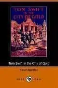 Cover of Tom Swift in the City of Gold, Or, Marvelous Adventures Underground