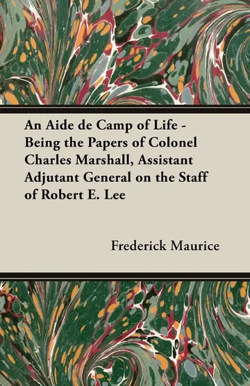Cover of An Aide De Camp of Life - Being the Papers of Colonel Charles Marshall, Assistant Adjutant General on the Staff of Robert E. Lee