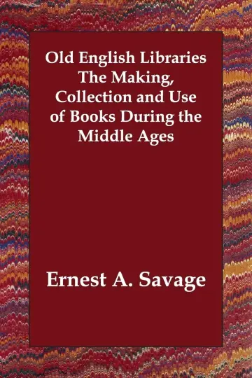 Cover of Old English Libraries the Making, Collection and Use of Books During the Middle Ages