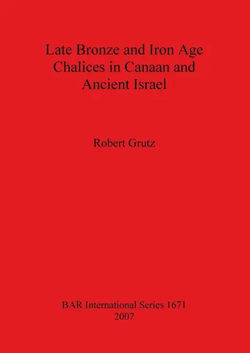 Cover of Late Bronze and Iron Age Chalices in Canaan and Ancient Israel