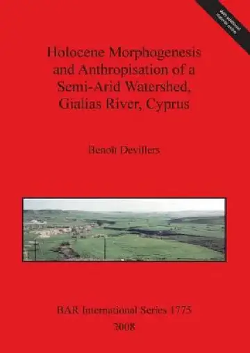 Cover of Holocene Morphogenesis and Anthropisation of a Semi-Arid Watershed, Gialias River, Cyprus Bar Is1775