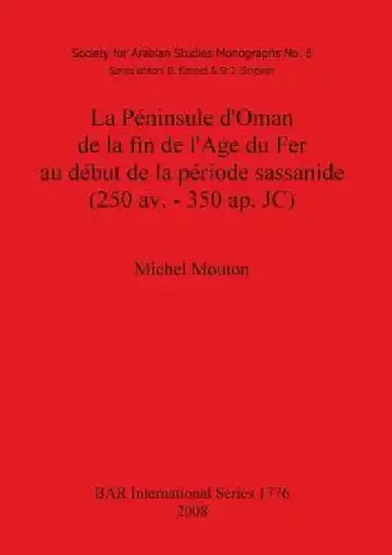 Cover of La Péninsule d'Oman de la fin de l'Age du Fer au début de la période sassanide (250 av. - 350 ap. JC)