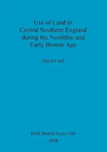 Cover of Use of Land in Central Southern England during the Neolithic and Early Bronze Age