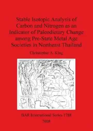 Cover of Stable Isotopic Analysis of Carbon and Nitrogen as an Indicator of Paleodietary Change among Pre-State Metal Age Societies in Northeast Thailand