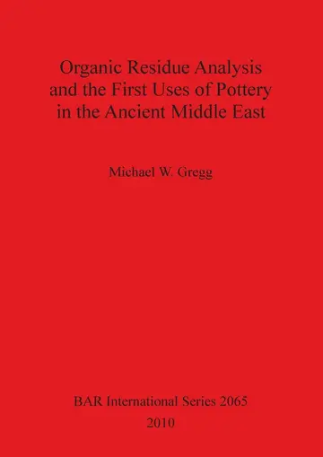 Cover of Organic Residue Analysis and the First Uses of Pottery in the Ancient Middle East