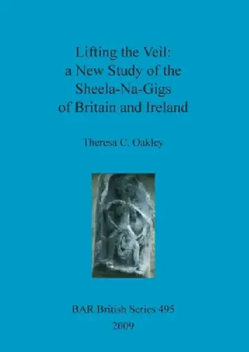 Cover of Lifting the Veil - a New Study of the Sheela-Na-Gigs of Britain and Ireland