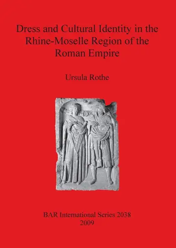 Cover of Dress and Cultural Identity in the Rhine-Moselle Region of the Roman Empire