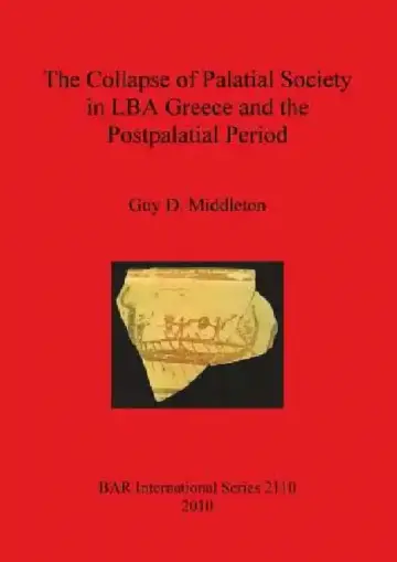 Cover of The Collapse of Palatial Society in LBA Greece and the Postpalatial Period