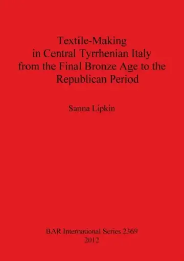 Cover of Textile-Making in Central Tyrrhenian Italy from the Final Bronze Age to the Republican Period