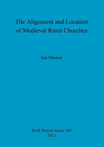 Cover of The Alignment and Location of Medieval Rural Churches