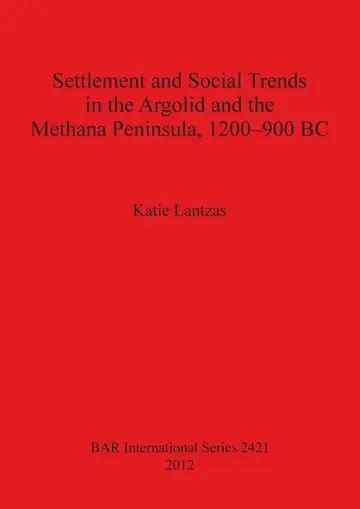Cover of Settlement and Social Trends in the Argolid and the Methana Peninsula 1200-900 BC
