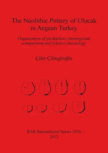 Cover of The Neolithic Pottery of Ulucak in Aegean Turkey