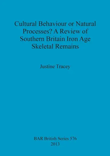 Cover of Cultural Behaviour or Natural Processes A Review of Southern Britain Iron Age Skeletal Remains