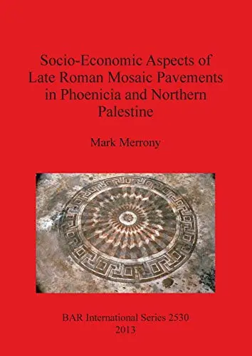 Cover of Socio-Economic Aspects of Late Roman Mosaic Pavements in Phoenicia and Northern Palestine