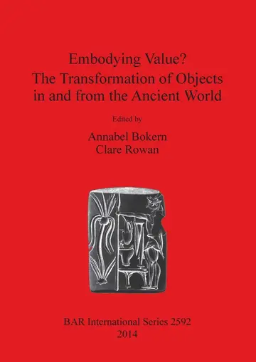 Cover of Embodying Value the Transformation of Objects in and from the Ancient World