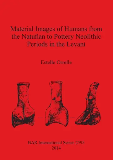 Cover of Material Images of Humans from the Natufian to Pottery Neolithic Periods in the Levant