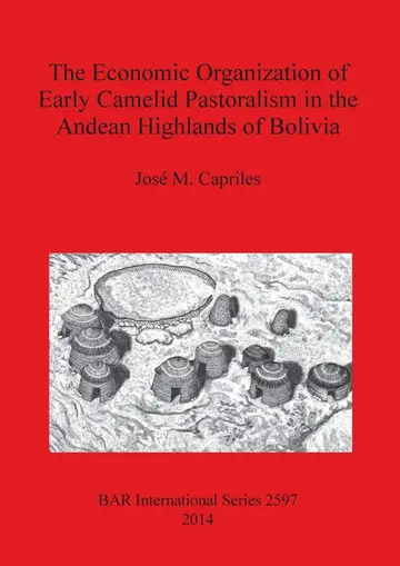 Cover of The Economic Organization of Early Camelid Pastoralism in the Andean Highlands of Bolivia