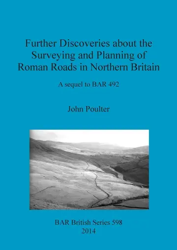 Cover of Further Discoveries About the Surveying and Planning of Roman Roads in Northern Britain