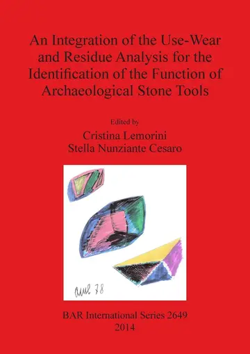 Cover of An Intergration of the Use-Wear and Residues Analysis for the Identification of the Function of Archaeological Stone Tools