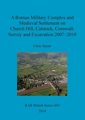 Cover of A Roman Military Complex and Medieval Settlement on Church Hill Calstock Cornwall