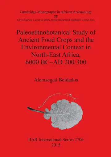 Cover of Paleoethnobotanical Study of Ancient Food Crops and the Environmental Context in North-East Africa 6000 BC-AD 200/300