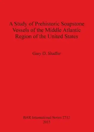 Cover of A Study of Prehistoric Soapstone Vessels of the Middle Atlantic Region of the United States