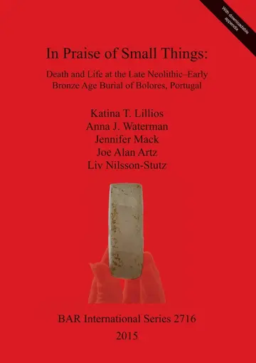 Cover of In Praise of Small Things Death and Life at the Late Neolithic-Early Bronze Age Burial of Bolores Portugal