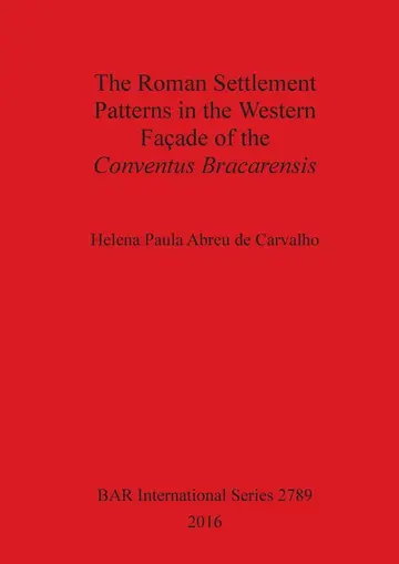 Cover of The the Roman Settlement Patterns in the Western Façade of the Conventus Bracarensis