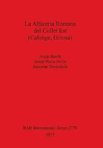 Cover of La Alfarería Romana del Collet Est (Calonge, Girona)