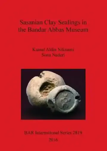Cover of Sasanian Clay Sealings in the Bandar Abbas Museum