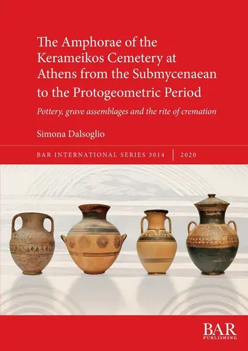 Cover of The Amphorae of the Kerameikos Cemetery at Athens from the Submycenaean to the Protogeometric Period