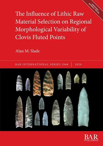 Cover of The Influence of Lithic Raw Material Selection on Regional Morphological Variability of Clovis Fluted Points