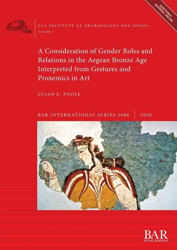 Cover of A Consideration of Gender Roles and Relations in the Aegean Bronze Age Interpreted from Gestures and Proxemics in Art