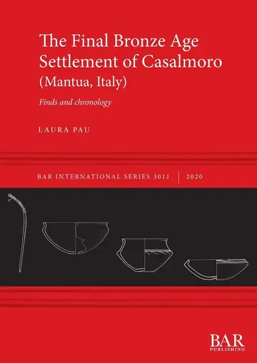 Cover of The Final Bronze Age Settlement of Casalmoro (Mantua, Italy)