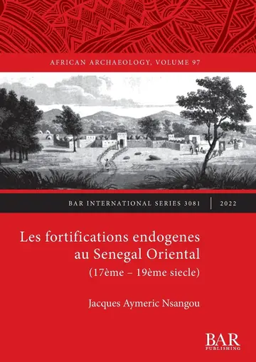 Cover of Les Fortifications endogenes au Senegal Oriental (17ème- 19ème siecle)