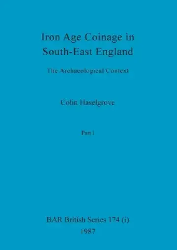 Cover of Iron Age Coinage in South-East England, Part i