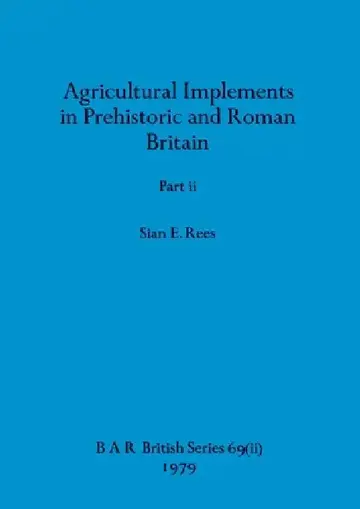 Cover of Agricultural Implements in Prehistoric and Roman Britain, Part ii