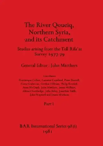 Cover of The River Qoueiq, Northern Syria, and its Catchment, Part i