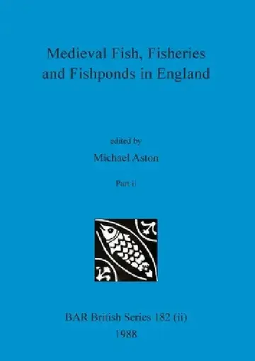 Cover of Medieval Fish, Fisheries and Fishponds in England, Part ii