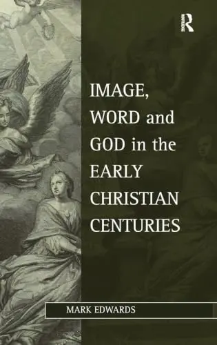 Cover of Image, Word and God in the Early Christian Centuries