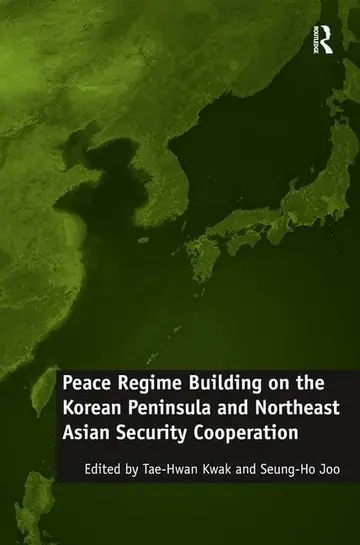 Cover of Peace Regime Building on the Korean Peninsula and Northeast Asian Security Cooperation