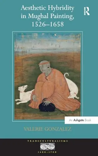 Cover of Aesthetic Hybridity in Mughal Painting, 1526–1658
