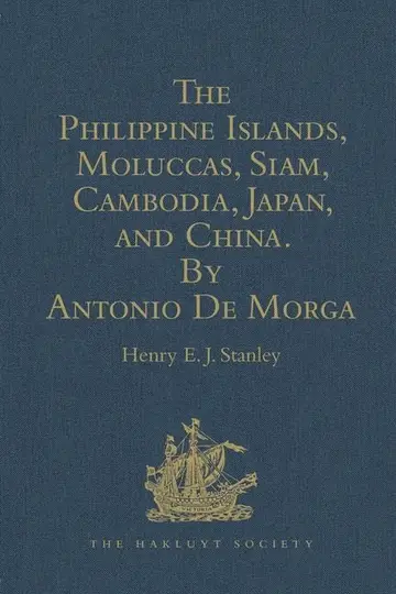 Cover of The Philippine Islands, Moluccas, Siam, Cambodia, Japan, and China, at the Close of the Sixteenth Century, by Antonio De Morga