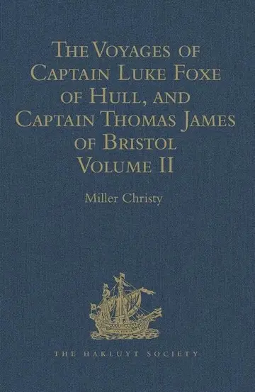 Cover of The Voyages of Captain Luke Foxe of Hull, and Captain Thomas James of Bristol, in Search of a North-West Passage, in 1631-32